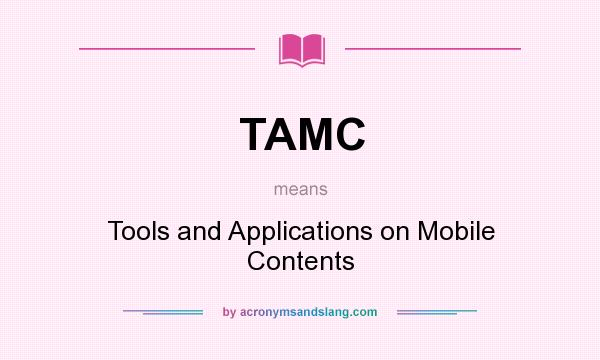 What does TAMC mean? It stands for Tools and Applications on Mobile Contents