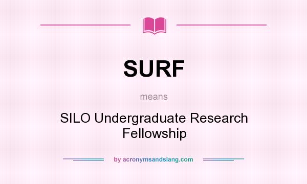 What does SURF mean? It stands for SILO Undergraduate Research Fellowship