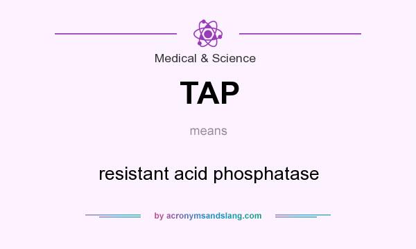 What does TAP mean? It stands for resistant acid phosphatase