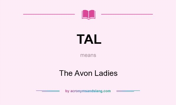 What does TAL mean? It stands for The Avon Ladies