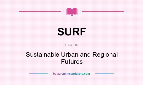 What does SURF mean? It stands for Sustainable Urban and Regional Futures