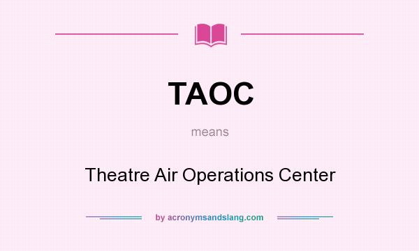 What does TAOC mean? It stands for Theatre Air Operations Center