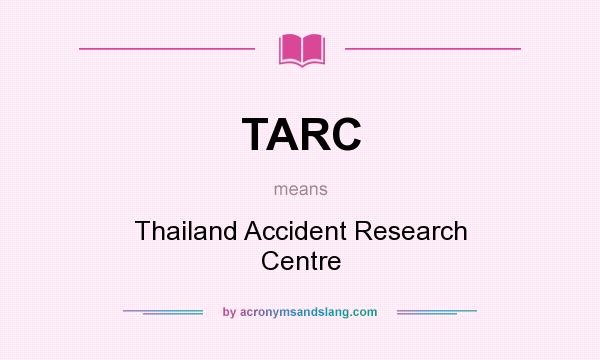 What does TARC mean? It stands for Thailand Accident Research Centre