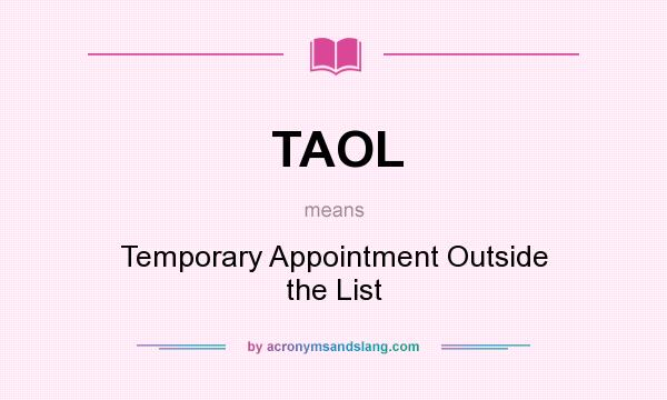 What does TAOL mean? It stands for Temporary Appointment Outside the List
