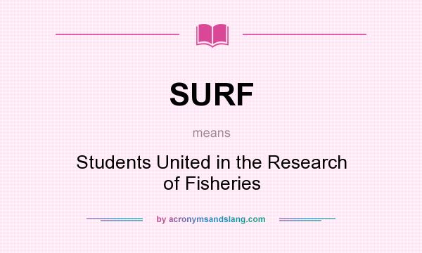 What does SURF mean? It stands for Students United in the Research of Fisheries