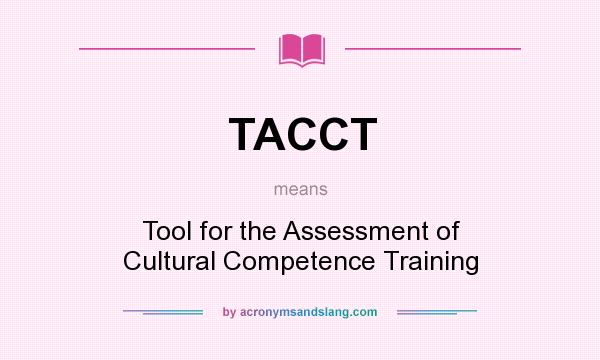 What does TACCT mean? It stands for Tool for the Assessment of Cultural Competence Training