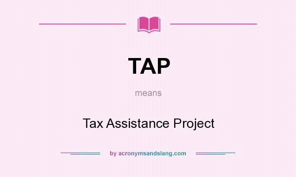 What does TAP mean? It stands for Tax Assistance Project