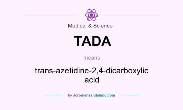 What does TADA mean? It stands for trans-azetidine-2,4-dicarboxylic acid