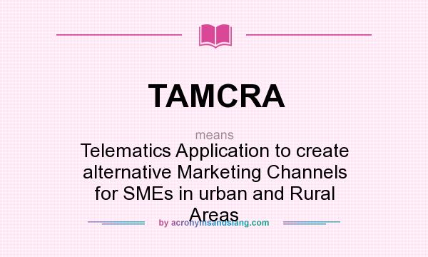 What does TAMCRA mean? It stands for Telematics Application to create alternative Marketing Channels for SMEs in urban and Rural Areas