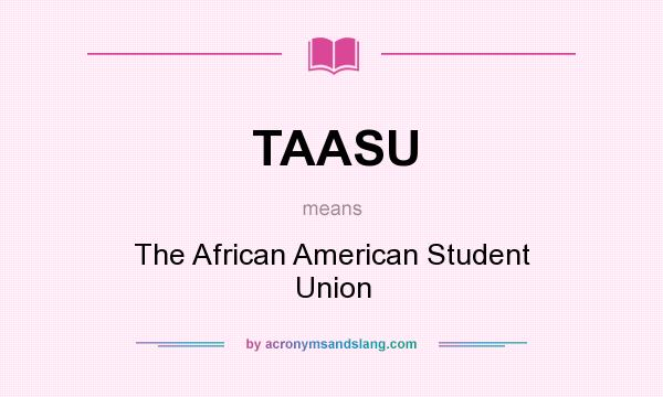 What does TAASU mean? It stands for The African American Student Union