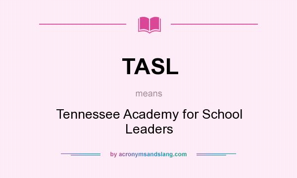 What does TASL mean? It stands for Tennessee Academy for School Leaders