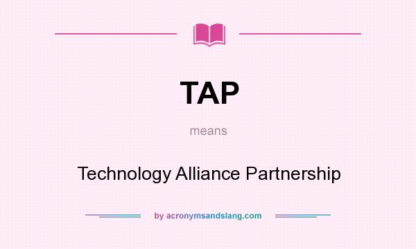 What does TAP mean? It stands for Technology Alliance Partnership