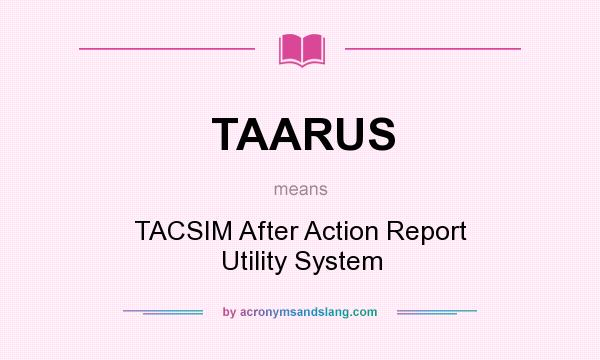 What does TAARUS mean? It stands for TACSIM After Action Report Utility System
