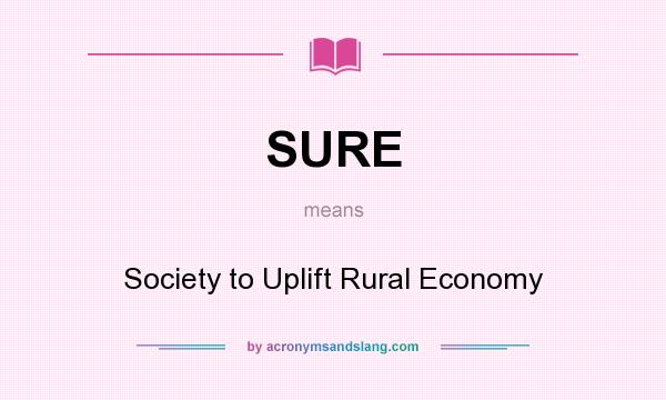 What does SURE mean? It stands for Society to Uplift Rural Economy