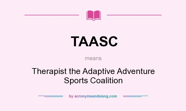 What does TAASC mean? It stands for Therapist the Adaptive Adventure Sports Coalition