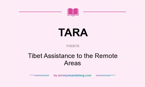 What does TARA mean? It stands for Tibet Assistance to the Remote Areas