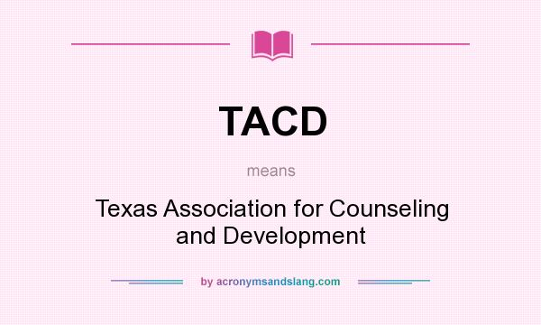 What does TACD mean? It stands for Texas Association for Counseling and Development