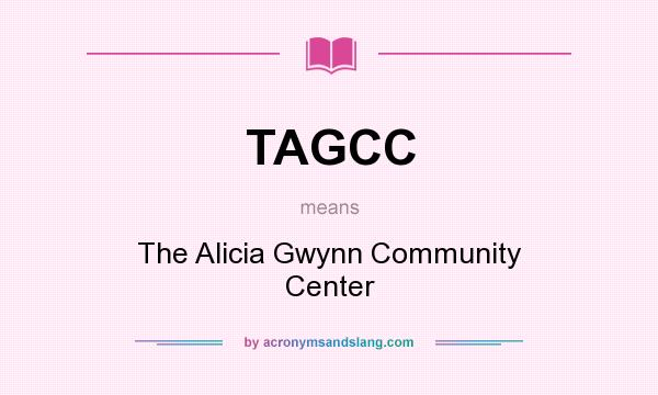 What does TAGCC mean? It stands for The Alicia Gwynn Community Center
