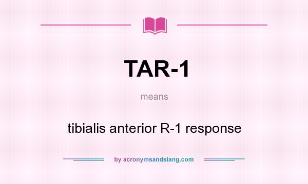 What does TAR-1 mean? It stands for tibialis anterior R-1 response
