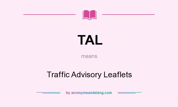 What does TAL mean? It stands for Traffic Advisory Leaflets