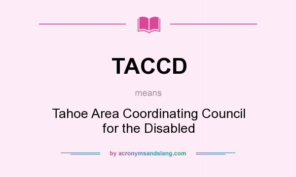 What does TACCD mean? It stands for Tahoe Area Coordinating Council for the Disabled