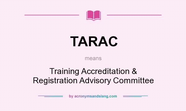 What does TARAC mean? It stands for Training Accreditation & Registration Advisory Committee