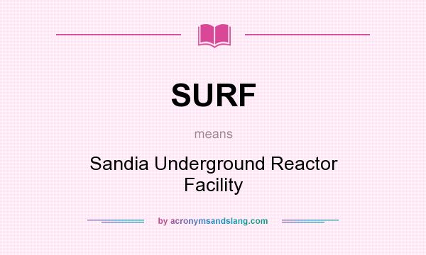 What does SURF mean? It stands for Sandia Underground Reactor Facility
