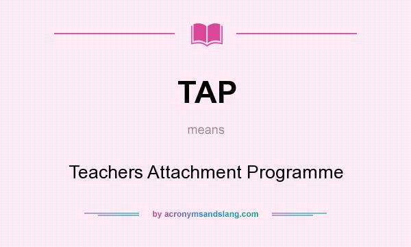 What does TAP mean? It stands for Teachers Attachment Programme