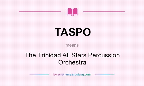 What does TASPO mean? It stands for The Trinidad All Stars Percussion Orchestra