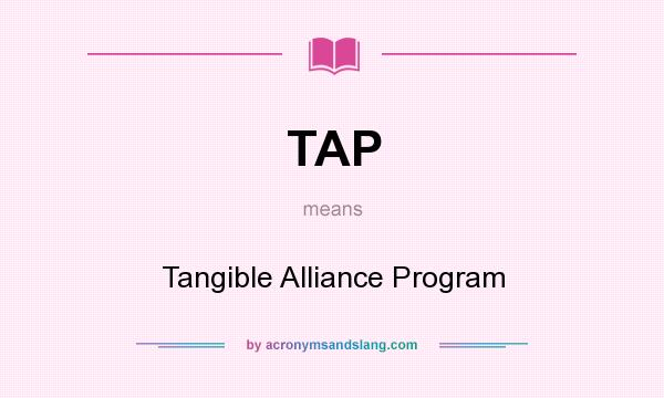 What does TAP mean? It stands for Tangible Alliance Program