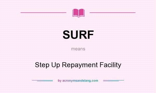 What does SURF mean? It stands for Step Up Repayment Facility