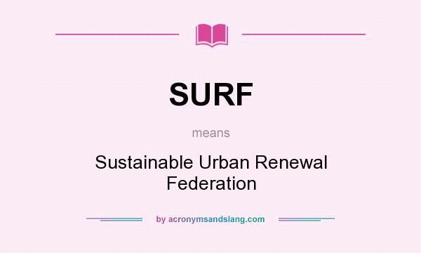 What does SURF mean? It stands for Sustainable Urban Renewal Federation