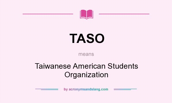 What does TASO mean? It stands for Taiwanese American Students Organization