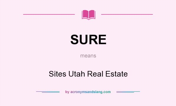 What does SURE mean? It stands for Sites Utah Real Estate