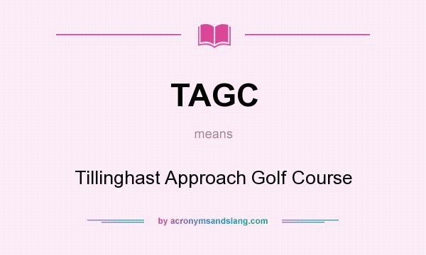 What does TAGC mean? It stands for Tillinghast Approach Golf Course