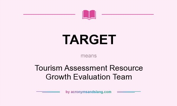 What does TARGET mean? It stands for Tourism Assessment Resource Growth Evaluation Team