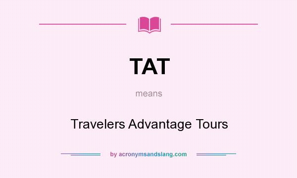 What does TAT mean? It stands for Travelers Advantage Tours