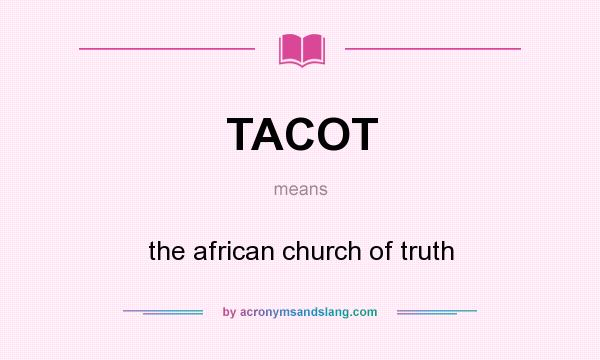 What does TACOT mean? It stands for the african church of truth