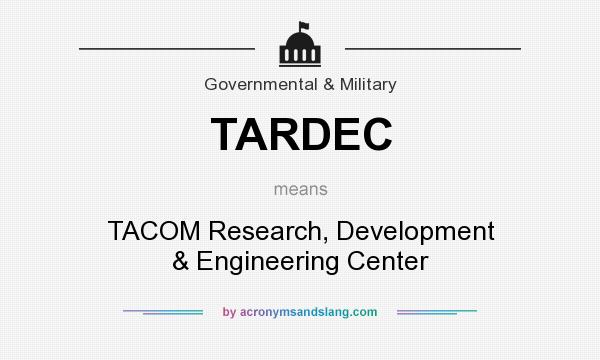 What does TARDEC mean? It stands for TACOM Research, Development & Engineering Center