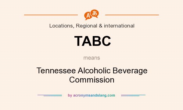 What does TABC mean? It stands for Tennessee Alcoholic Beverage Commission