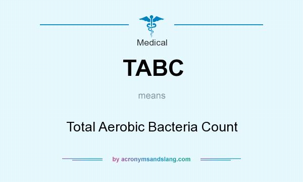What does TABC mean? It stands for Total Aerobic Bacteria Count