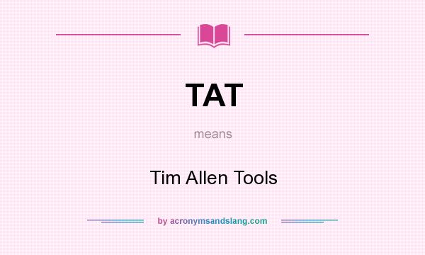 What does TAT mean? It stands for Tim Allen Tools
