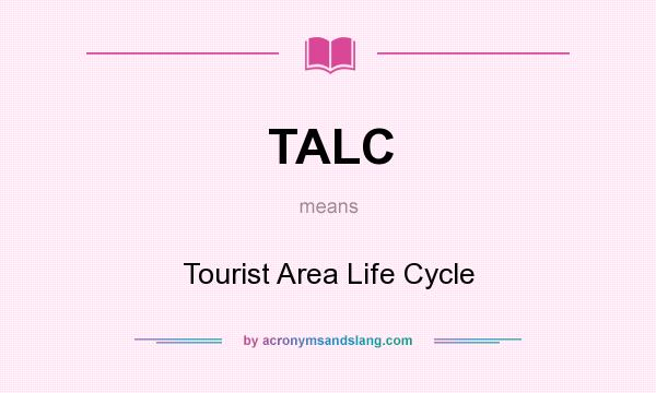 What does TALC mean? It stands for Tourist Area Life Cycle