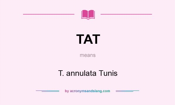 What does TAT mean? It stands for T. annulata Tunis