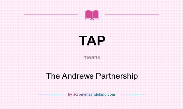 What does TAP mean? It stands for The Andrews Partnership