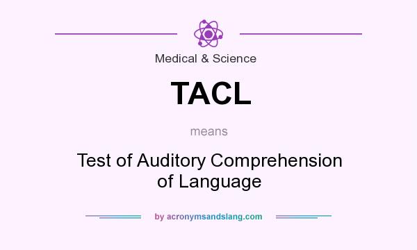 What does TACL mean? It stands for Test of Auditory Comprehension of Language