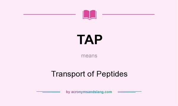 What does TAP mean? It stands for Transport of Peptides