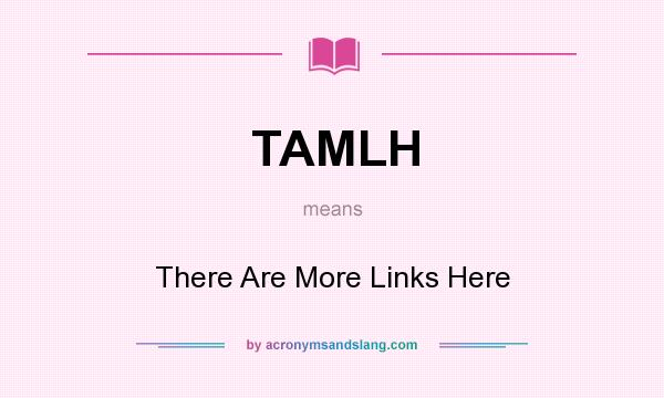 What does TAMLH mean? It stands for There Are More Links Here