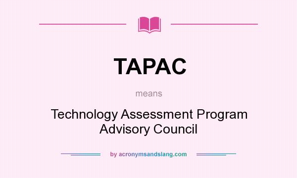 What does TAPAC mean? It stands for Technology Assessment Program Advisory Council