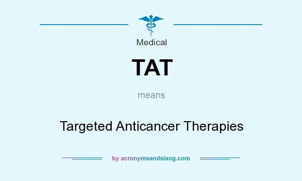 What does TAT mean? It stands for Targeted Anticancer Therapies